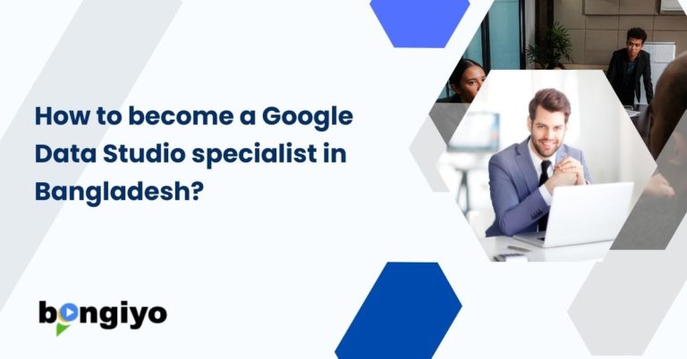 How to become a Google Data Studio specialist in Bangladesh?