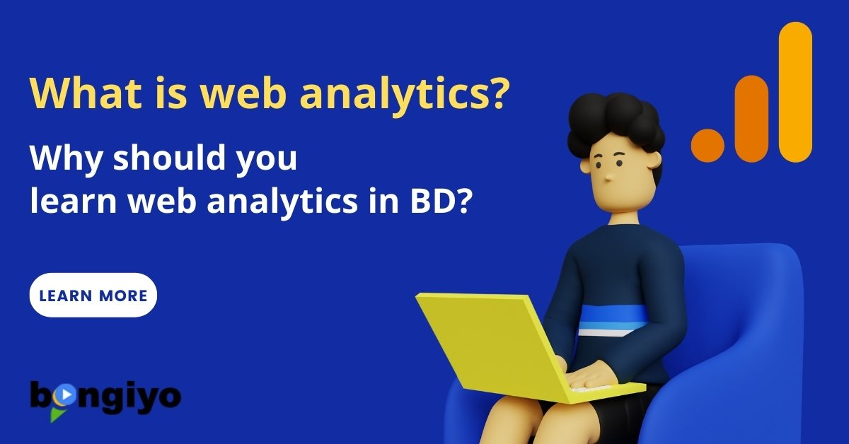 What is web analytics? Why should you learn web analytics in BD?